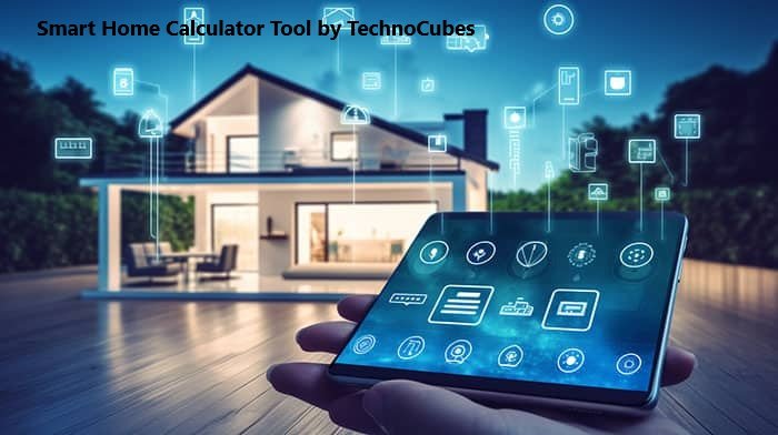 Smart Home Calculator Tool by TechnoCubes: Simplify Your Smart Home Setup